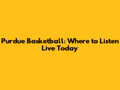 Purdue Basketball: Where to Listen Live Today
