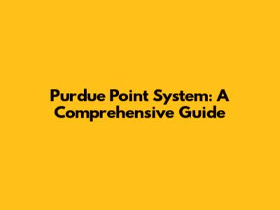 Purdue Point System: A Comprehensive Guide
