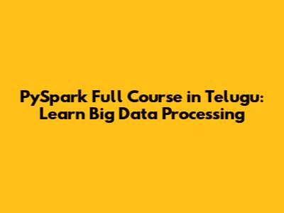 PySpark Full Course in Telugu: Learn Big Data Processing