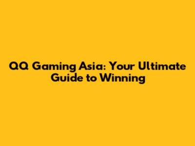 QQ Gaming Asia: Your Ultimate Guide to Winning