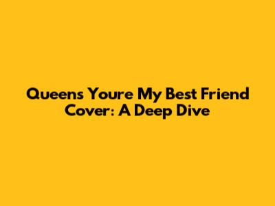 Queen's 'You're My Best Friend' Cover: A Deep Dive