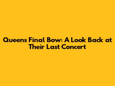 Queen's Final Bow: A Look Back at Their Last Concert