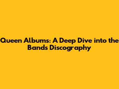 Queen Albums: A Deep Dive into the Band's Discography