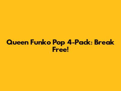 Queen Funko Pop 4-Pack: Break Free!