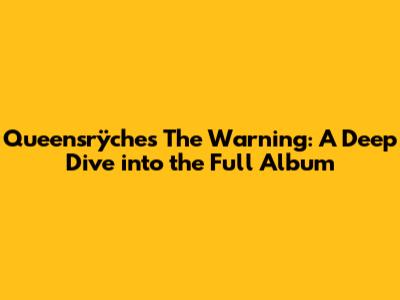 Queensrÿche's The Warning: A Deep Dive into the Full Album