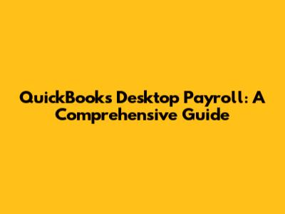 QuickBooks Desktop Payroll: A Comprehensive Guide