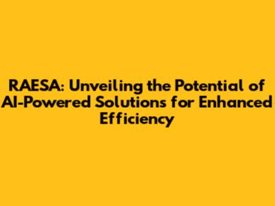 RAESA: Unveiling the Potential of AI-Powered Solutions for Enhanced Efficiency