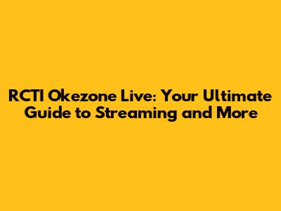RCTI Okezone Live: Your Ultimate Guide to Streaming and More