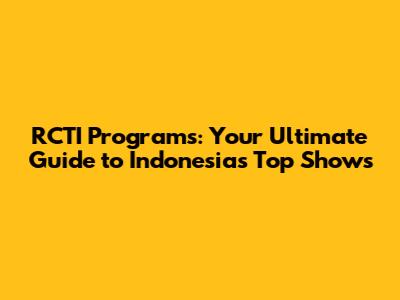 RCTI Programs: Your Ultimate Guide to Indonesia's Top Shows