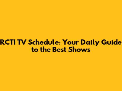 RCTI TV Schedule: Your Daily Guide to the Best Shows