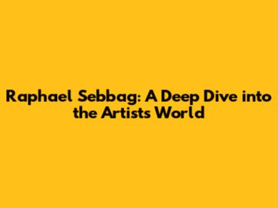 Raphael Sebbag: A Deep Dive into the Artist's World