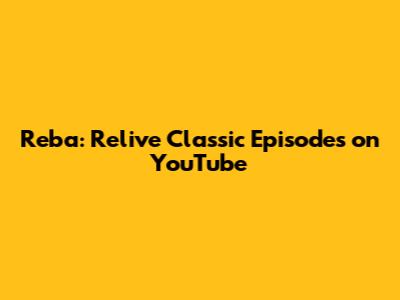 Reba: Relive Classic Episodes on YouTube