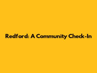 Redford: A Community Check-In