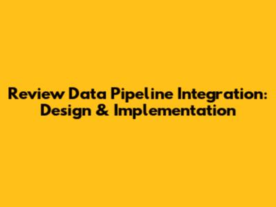 Review Data Pipeline Integration: Design & Implementation