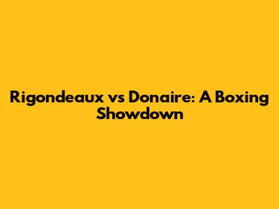 Rigondeaux vs Donaire: A Boxing Showdown