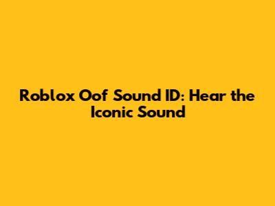 Roblox Oof Sound ID: Hear the Iconic Sound