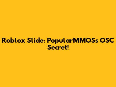 Roblox Slide: PopularMMOS's OSC Secret!