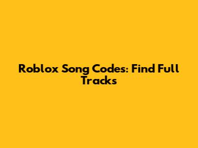 Roblox Song Codes: Find Full Tracks
