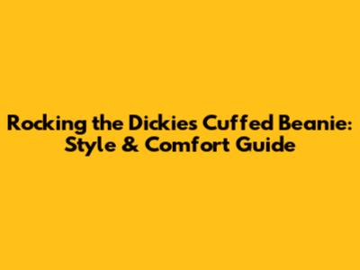 Rocking the Dickies Cuffed Beanie: Style & Comfort Guide