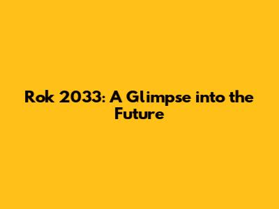 Rok 2033: A Glimpse into the Future