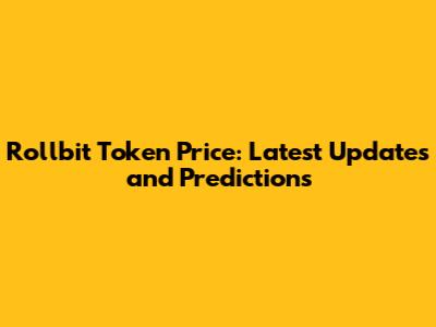 Rollbit Token Price: Latest Updates and Predictions
