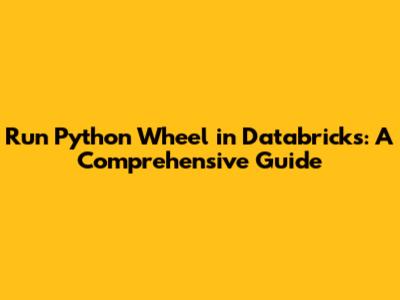 Run Python Wheel in Databricks: A Comprehensive Guide
