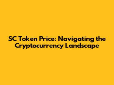 SC Token Price: Navigating the Cryptocurrency Landscape