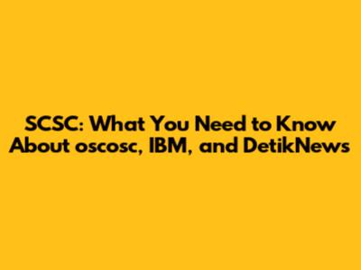 SCSC: What You Need to Know About oscosc, IBM, and DetikNews