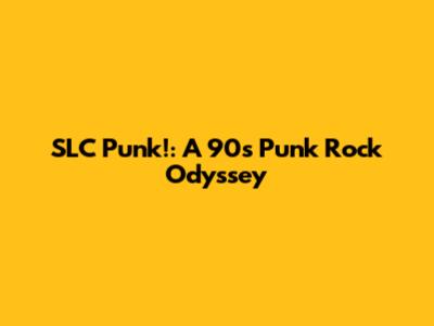 SLC Punk!: A 90s Punk Rock Odyssey