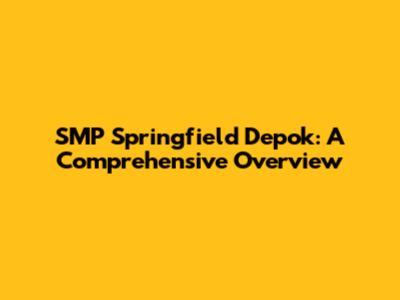SMP Springfield Depok: A Comprehensive Overview