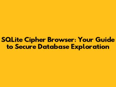 SQLite Cipher Browser: Your Guide to Secure Database Exploration