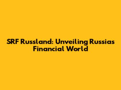 SRF Russland: Unveiling Russia's Financial World