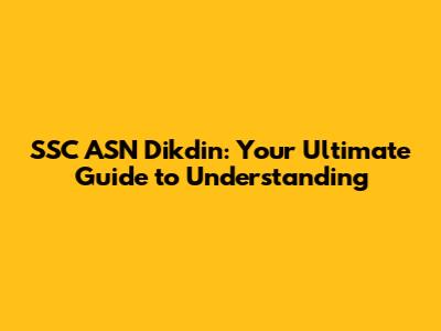 SSC ASN Dikdin: Your Ultimate Guide to Understanding