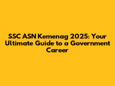 SSC ASN Kemenag 2025: Your Ultimate Guide to a Government Career