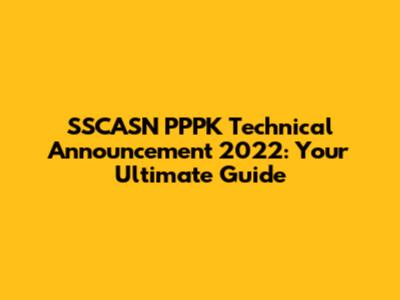 SSCASN PPPK Technical Announcement 2022: Your Ultimate Guide