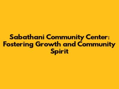 Sabathani Community Center: Fostering Growth and Community Spirit