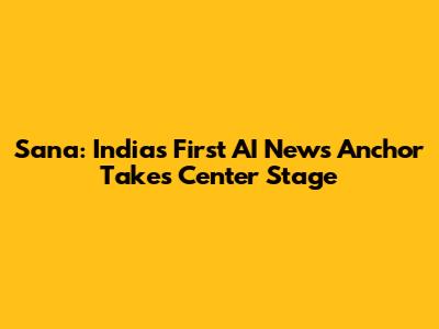 Sana: India's First AI News Anchor Takes Center Stage
