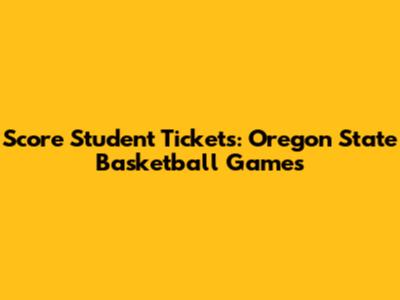 Score Student Tickets: Oregon State Basketball Games