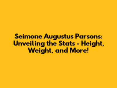 Seimone Augustus Parsons: Unveiling the Stats - Height, Weight, and More!