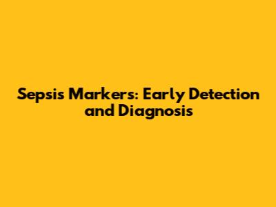 Sepsis Markers: Early Detection and Diagnosis
