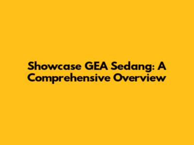 Showcase GEA Sedang: A Comprehensive Overview