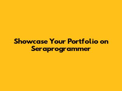 Showcase Your Portfolio on Seraprogrammer