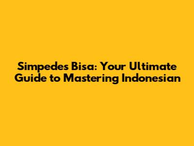 Simpedes Bisa: Your Ultimate Guide to Mastering Indonesian