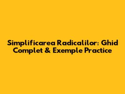 Simplificarea Radicalilor: Ghid Complet & Exemple Practice