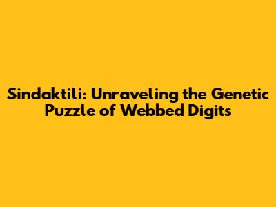 Sindaktili: Unraveling the Genetic Puzzle of Webbed Digits