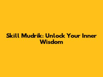 Skill Mudrik: Unlock Your Inner Wisdom