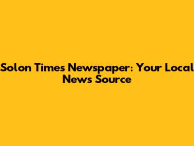 Solon Times Newspaper: Your Local News Source