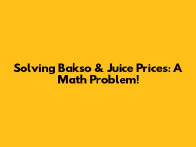 Solving Bakso & Juice Prices: A Math Problem!