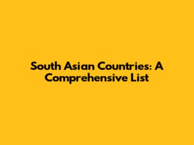 South Asian Countries: A Comprehensive List