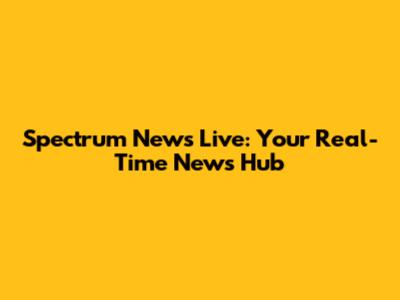 Spectrum News Live: Your Real-Time News Hub